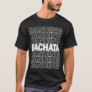 Bachata Dancing Typography Graphic For Salsa Latin T-Shirt