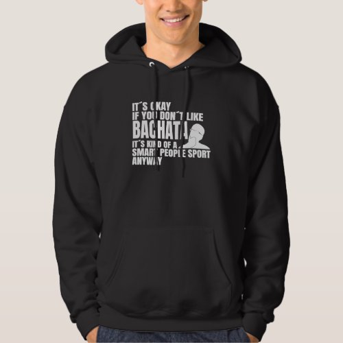 Bachata is a smart people sport Dance class Bachat Hoodie