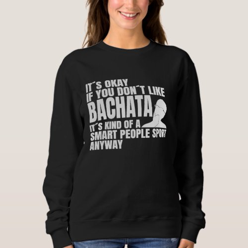 Bachata is a smart people sport Dance class Bachat Sweatshirt