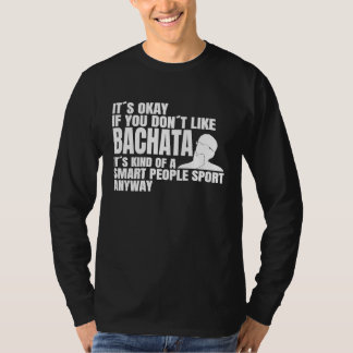 Bachata is a smart people sport Dance class Bachat T-Shirt