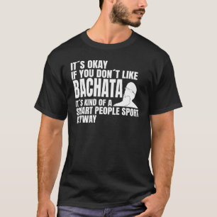 Bachata is a smart people sport Dance class Bachat T-Shirt