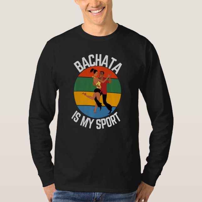 Bachata Is My Sport Bachata Dancer Fans T-Shirt (Front)