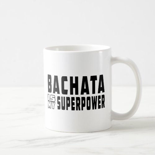 Bachata is my superpower coffee mug