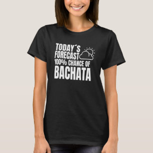 Bachata Outfit Dance Class Weather Forecast Music T-Shirt