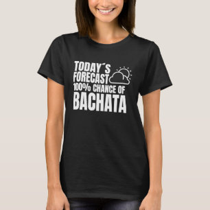 Bachata Outfit Dance Class Weather Forecast Music T-Shirt
