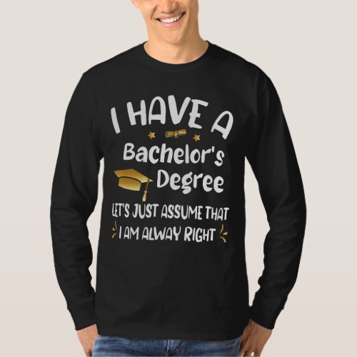 Bachelor graduation 2023 always right Bachelor deg T_Shirt