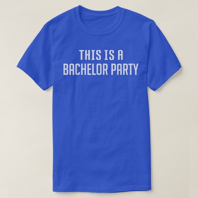 Bachelor Groom This Is A Bachelor Party Bachelor G T-Shirt (Design Front)