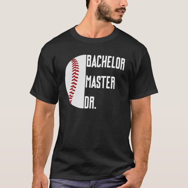 Bachelor Master Doctorate Ph D Graduation Degree B T-Shirt (Front)