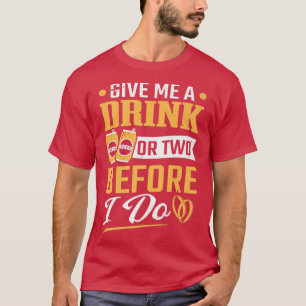 Bachelor Party A Drink Or Two Before I Do Groom Ba T-Shirt