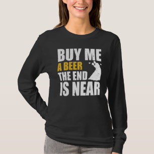 Bachelor Party Buy Me A Beer The End Is Near Bache T-Shirt