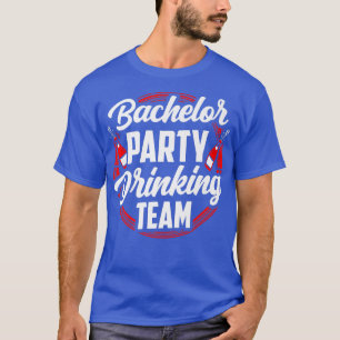 Bachelor Party Drinking Team Groom Bride  T-Shirt