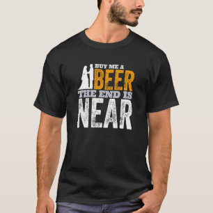 Bachelor Party Groom Buy Me A Beer The End Is Near T-Shirt