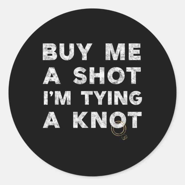 Bachelor Party Groom Funny Tee Buy Me A Shot Drink Classic Round Sticker (Front)