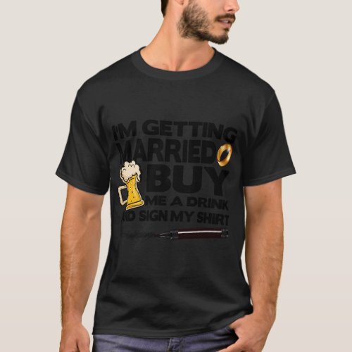 Bachelor Party IM Getting Married Buy Me Drink Si T_Shirt