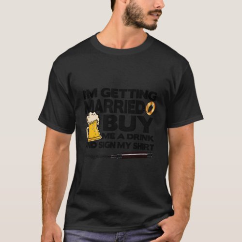Bachelor Party IM Getting Married Buy Me Drink Si T_Shirt