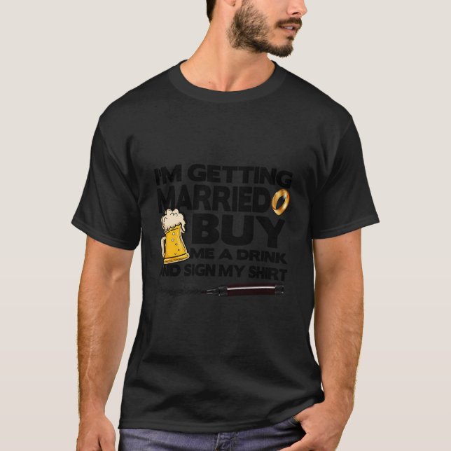 Bachelor Party I'M Getting Married Buy Me Drink Si T-Shirt (Front)
