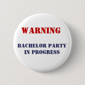 , Bachelor Party In Progress Pinback Button