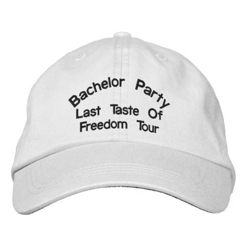 Bachelor Party Last Taste Of Freedom Tour Embroidered Baseball Cap
