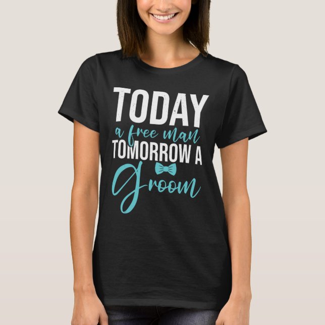 Bachelor Party Tomorrow A Groom  T-Shirt (Front)