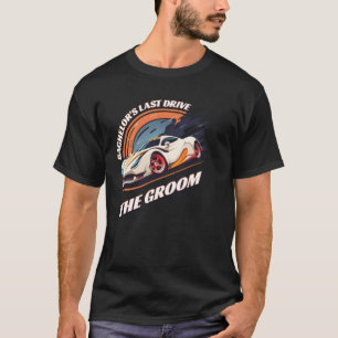 Bachelor s Last Drive 12 Car Bachelor Party T-Shirt