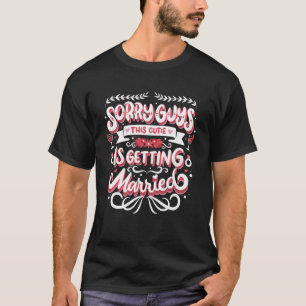 Bachelorette Bridal Shower Bride Sorry Guys Weddin T-Shirt