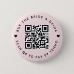 Bachelorette Buy The Bride A Drink | QR Code Pink Button<br><div class="desc">A simple custom blush pink "Buy the Bride a Drink" Bachelorette Party QR code round button pin in a modern minimalist style with a cute heart detail. The template can be easily updated with your QR code and custom text,  eg. scan QR to pay by Venmo. #bachelorette #buythebrideadrink #QRcode</div>