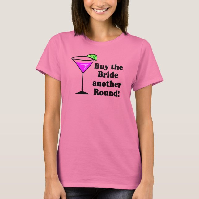 Bachelorette Buy the Bride a Round T-Shirt (Front)