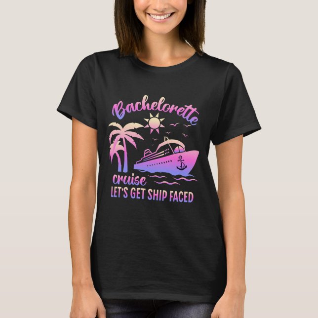 Bachelorette cruise lets get ship faced T-Shirt (Front)