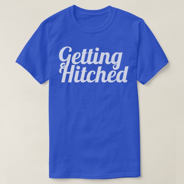 Bachelorette Party favor s, Bride ,Getting Hitched T-Shirt (Design Front)