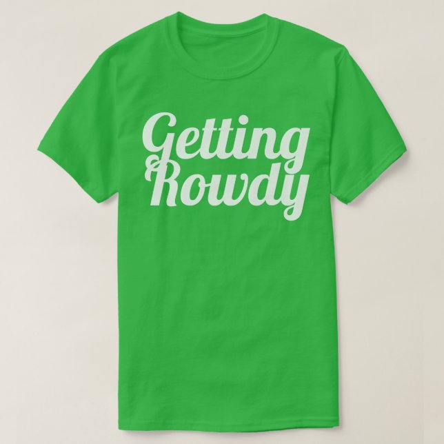 Bachelorette Party favor s, Bride , Getting Rowdy  T-Shirt (Design Front)