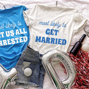 Bachelorette Party Most Likely To Get Married T-Shirt