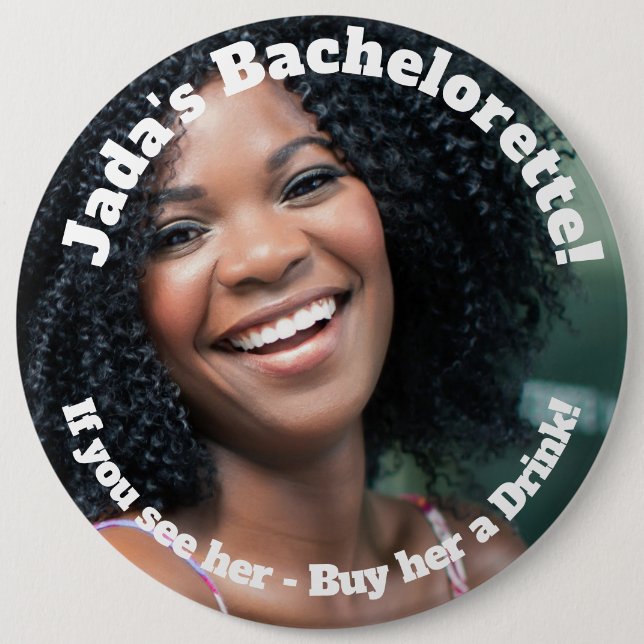 Bachelorette Party Photo Pinback Button, HUGE 6 in Button (Front)