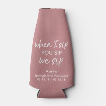 Bachelorette Party When I Sip  You Sip  We Sip Can Bottle Cooler by INAVstudio at Zazzle