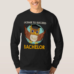 Bachelor's Degree LICENSE TO SUCCEED BACHELOR Grad T-Shirt