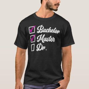 Bachelors Degree Masters Degree Doctors Degree 1 T-Shirt