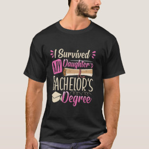 Bachelor's Degree SURVIVED MY DAUGHTER'S BACHELOR T-Shirt