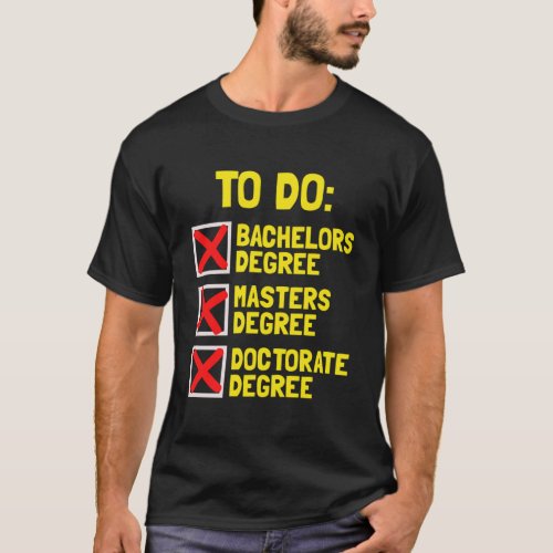 Bachelors Masters Doctorate Gifts Degree Dr Phd Gr T_Shirt
