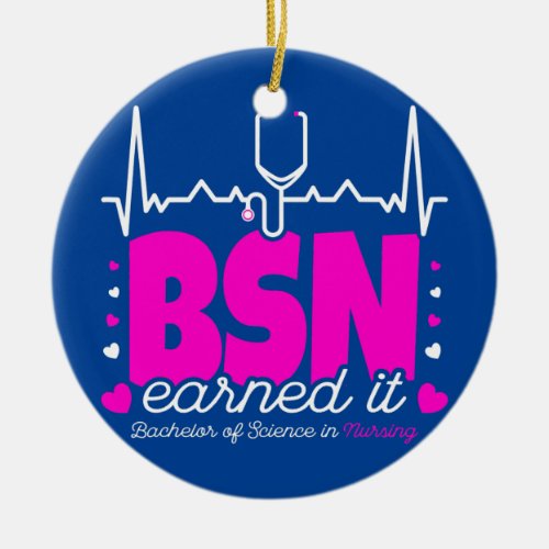 Bachelors Of Science In Nursing Earned It BSN RN Ceramic Ornament
