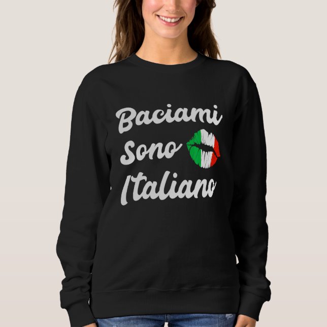 Baciami Sono Italiano Kiss Me Im Italian  Italy It Sweatshirt (Front)