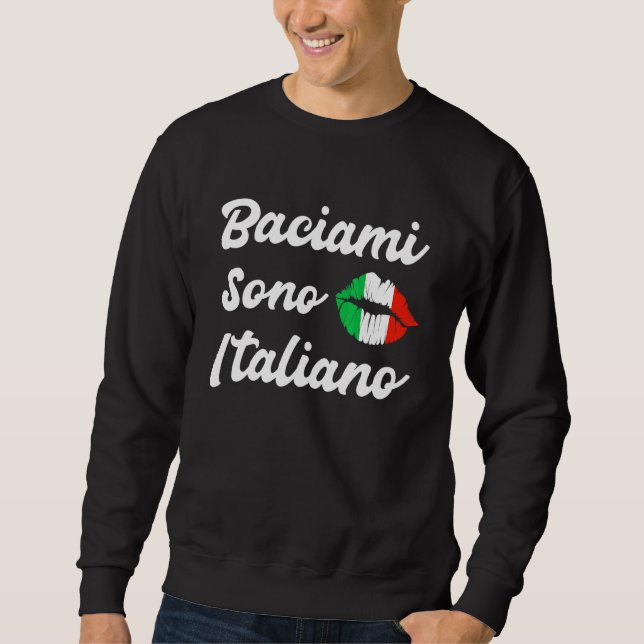 Baciami Sono Italiano Kiss Me Im Italian  Italy It Sweatshirt (Front)