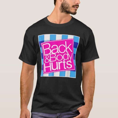 Back And Body Hurts Cute Funny T_Shirt