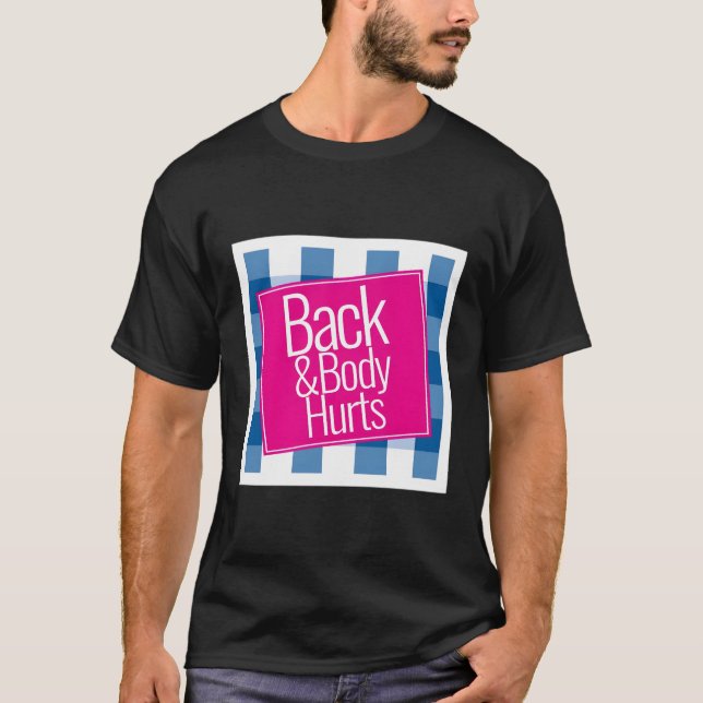 Back And Body Hurts Cute Funny T-Shirt (Front)