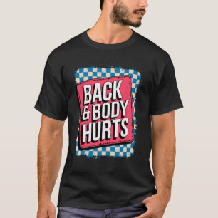 Back And Body Hurts Funny Bodybuilder Joke Gym Wei T-Shirt