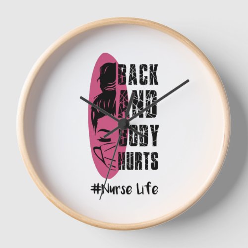 Back And Body Hurts Nurse Life _ Nurse Life Clock