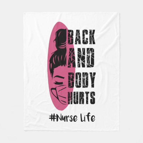Back And Body Hurts Nurse Life _ Nurse Life Fleece Blanket
