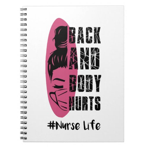Back And Body Hurts Nurse Life _ Nurse Life Notebook