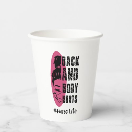 Back And Body Hurts Nurse Life _ Nurse Life Paper Cups