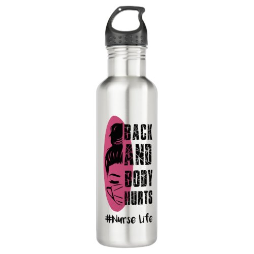 Back And Body Hurts Nurse Life _ Nurse Life Stainless Steel Water Bottle