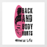 Back And Body Hurts Nurse Life - Nurse Life Wall Decal