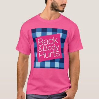 Back and Body Hurts T-Shirt
